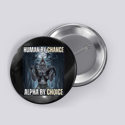 Human By Chance Alpha By Choice Cool Funny Alpha Wolf Meme Button