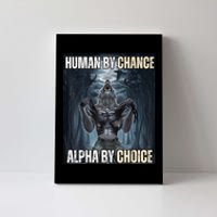 Human By Chance Alpha By Choice Cool Funny Alpha Wolf Meme Canvas