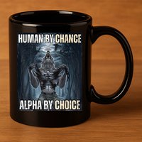 Human By Chance Alpha By Choice Cool Funny Alpha Wolf Meme 11oz C Handle Ceramic Mug
