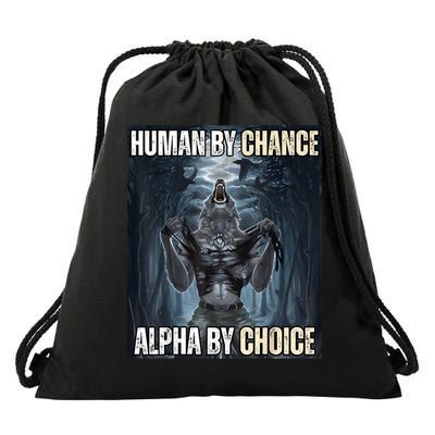 Human By Chance Alpha By Choice Cool Funny Alpha Wolf Meme Drawstring Bag
