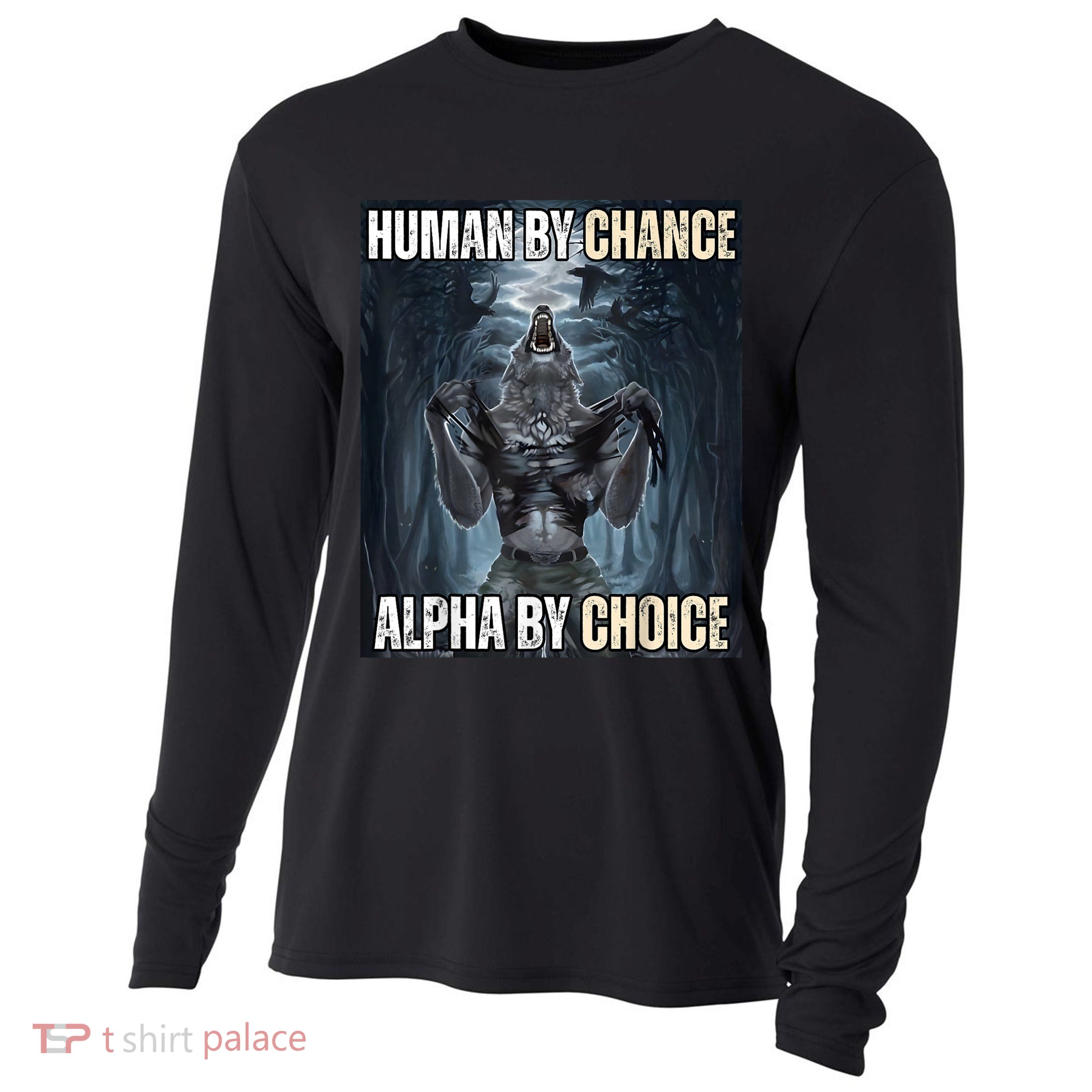 Human By Chance Alpha By Choice Cool Funny Alpha Wolf Meme Cooling Performance Long Sleeve Crew