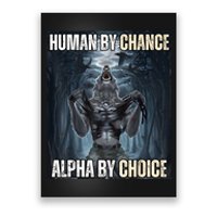 Human By Chance Alpha By Choice Cool Funny Alpha Wolf Meme Poster