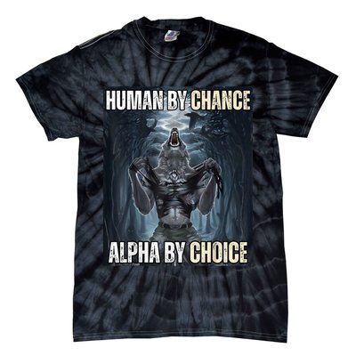Human By Chance Alpha By Choice Cool Funny Alpha Wolf Meme Tie-Dye T-Shirt