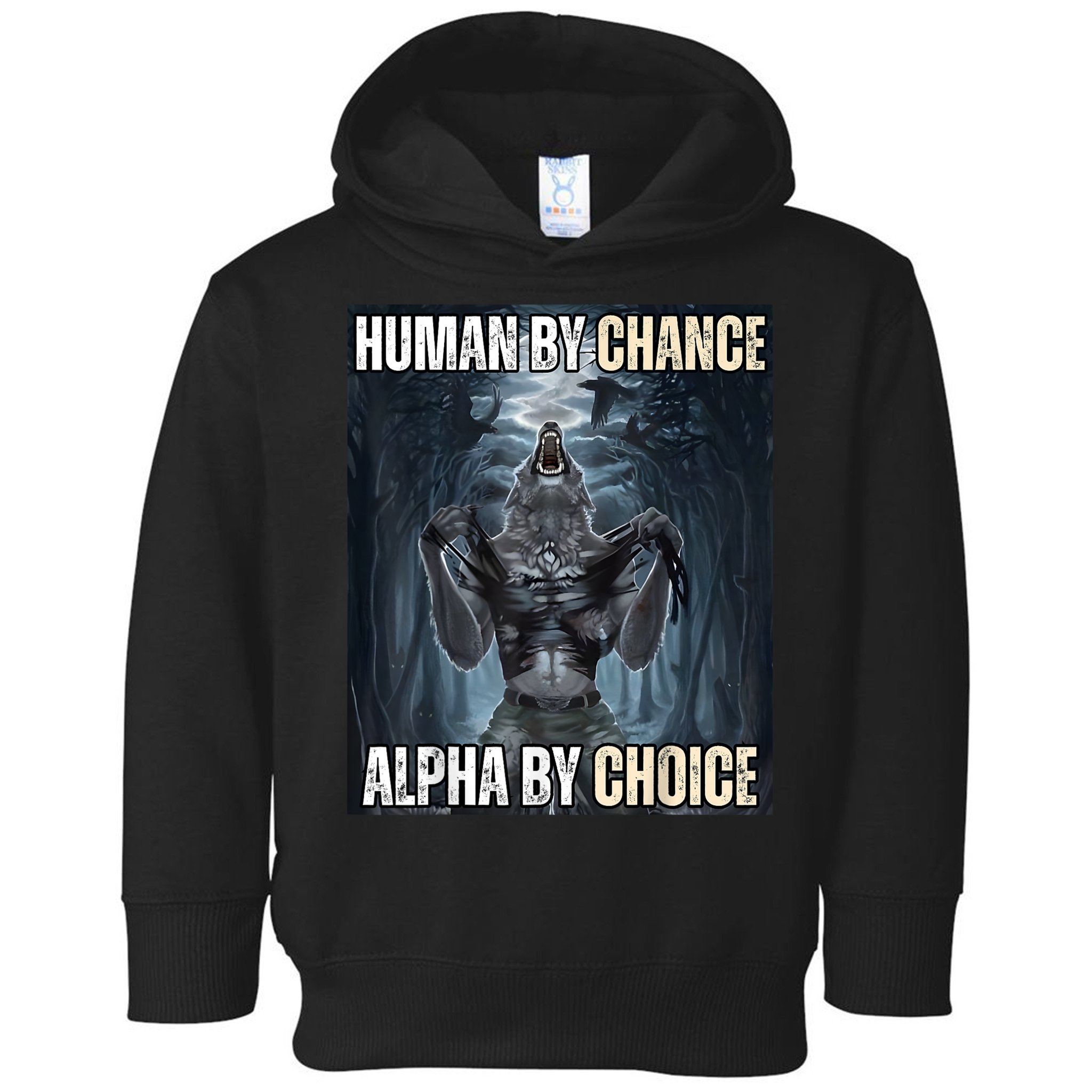 Human By Chance Alpha By Choice Cool Funny Alpha Wolf Meme Toddler Hoodie