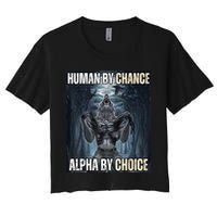 Human By Chance Alpha By Choice Cool Funny Alpha Wolf Meme Women's Crop Top Tee