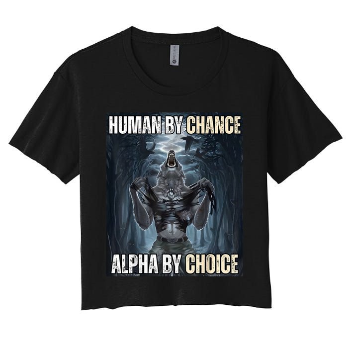 Human By Chance Alpha By Choice Cool Funny Alpha Wolf Meme Women's Crop Top Tee