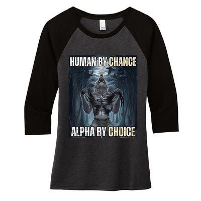 Human By Chance Alpha By Choice Cool Funny Alpha Wolf Meme Women's Tri-Blend 3/4-Sleeve Raglan Shirt