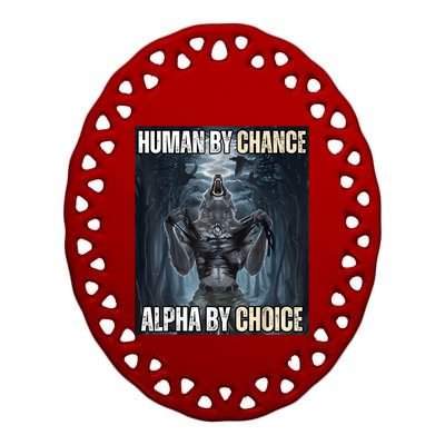 Human By Chance Alpha By Choice Cool Funny Alpha Wolf Meme Ceramic Oval Ornament