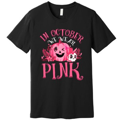 Halloween Breast Cancer In October We Wear Pink Pumpkin Premium T-Shirt