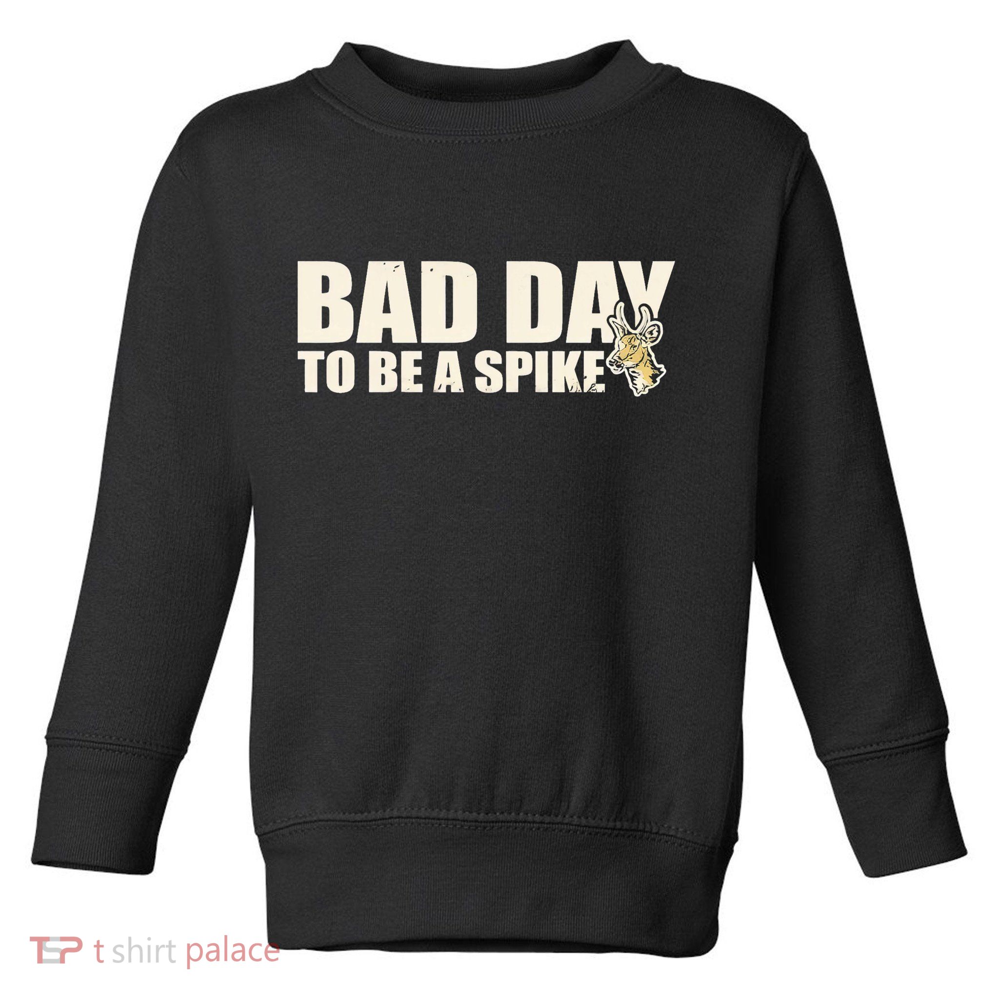 Hunting Bad Day To Be A Spike Toddler Sweatshirt