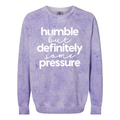 Humble But Definitely Some Pressure Quote Colorblast Crewneck Sweatshirt