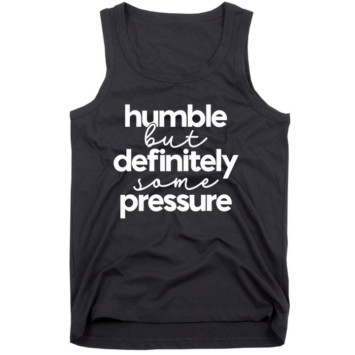 Humble But Definitely Some Pressure Quote Tank Top