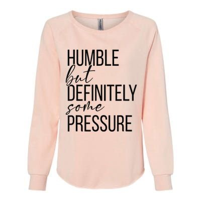 Humble But Definitely Some Pressure Funny Womens California Wash Sweatshirt