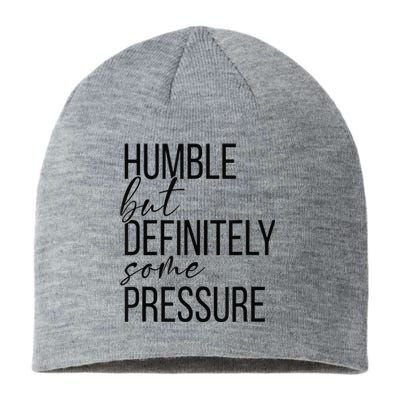 Humble But Definitely Some Pressure Funny Sustainable Beanie