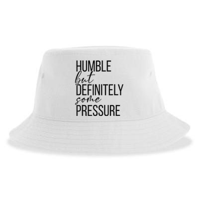 Humble But Definitely Some Pressure Funny Sustainable Bucket Hat