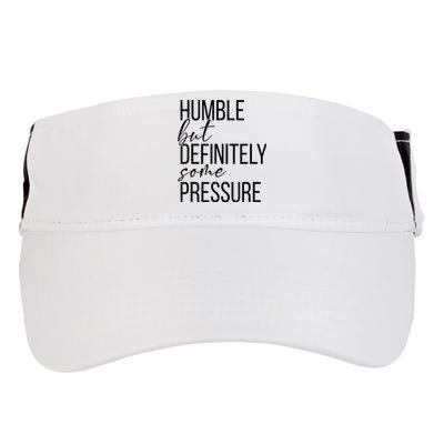 Humble But Definitely Some Pressure Funny Adult Drive Performance Visor