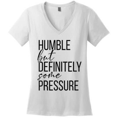 Humble But Definitely Some Pressure Funny Women's V-Neck T-Shirt