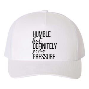 Humble But Definitely Some Pressure Yupoong Adult 5-Panel Trucker Hat