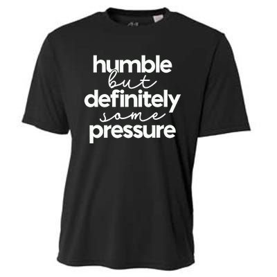 Humble But Definitely Some Pressure Quote Cooling Performance Crew T-Shirt