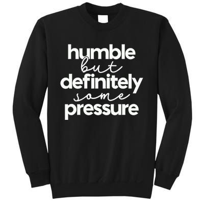 Humble But Definitely Some Pressure Quote Sweatshirt