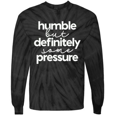 Humble But Definitely Some Pressure Quote Tie-Dye Long Sleeve Shirt