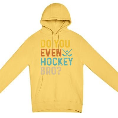 Hockey Bro? Do You Even Lift Bro? Funny Hockey Product Gift Premium Pullover Hoodie