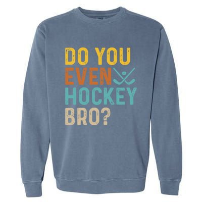 Hockey Bro? Do You Even Lift Bro? Funny Hockey Product Gift Garment-Dyed Sweatshirt