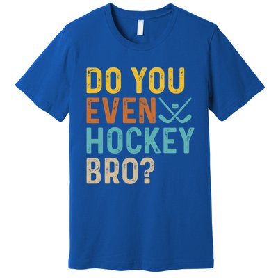 Hockey Bro? Do You Even Lift Bro? Funny Hockey Product Gift Premium T-Shirt