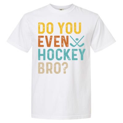 Hockey Bro? Do You Even Lift Bro? Funny Hockey Product Gift Garment-Dyed Heavyweight T-Shirt