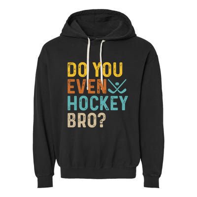 Hockey Bro? Do You Even Lift Bro? Funny Hockey Product Cool Gift Garment-Dyed Fleece Hoodie