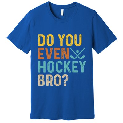 Hockey Bro? Do You Even Lift Bro? Funny Hockey Product Cool Gift Premium T-Shirt