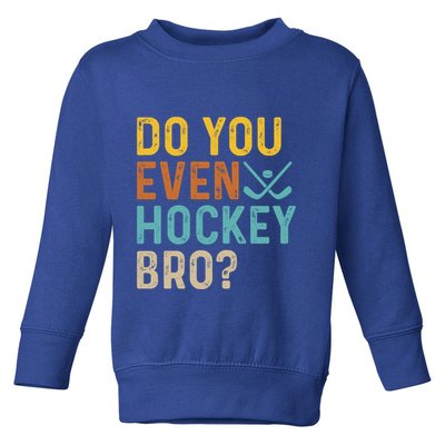Hockey Bro? Do You Even Lift Bro? Funny Hockey Product Cool Gift Toddler Sweatshirt