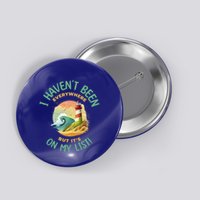 HavenT Been Everywhere But It’S On My List Travel Adventure Gift Button