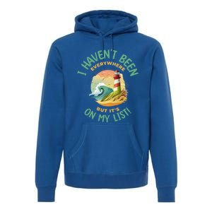 HavenT Been Everywhere But It’S On My List Travel Adventure Gift Premium Hoodie