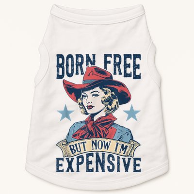 Hot Born Free But Now I’M Expensive Doggie Tank