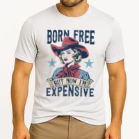 Hot Born Free But Now I’M Expensive Cooling Performance Crew T-Shirt