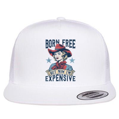 Hot Born Free But Now I’M Expensive Flat Bill Trucker Hat