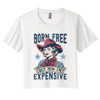 Hot Born Free But Now I’M Expensive Women's Crop Top Tee