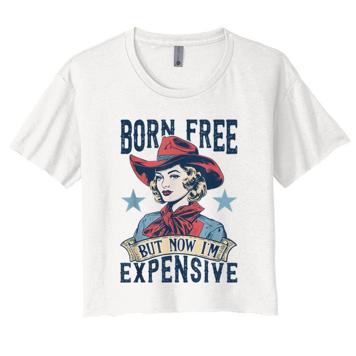 Hot Born Free But Now I’M Expensive Women's Crop Top Tee