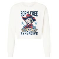 Hot Born Free But Now I’M Expensive Cropped Pullover Crew