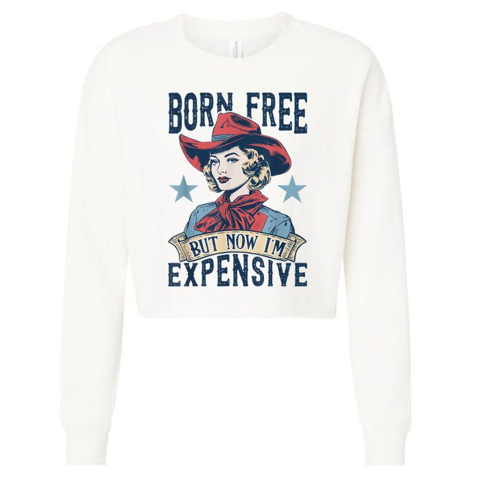 Hot Born Free But Now I’M Expensive Cropped Pullover Crew