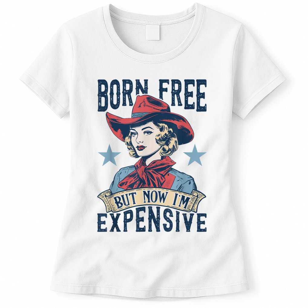 Hot Born Free But Now I’M Expensive Womens T-Shirt