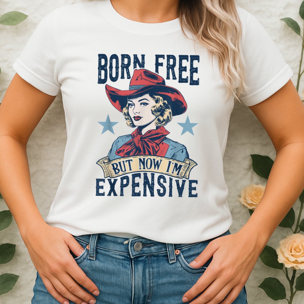 Hot Born Free But Now I’M Expensive Womens T-Shirt