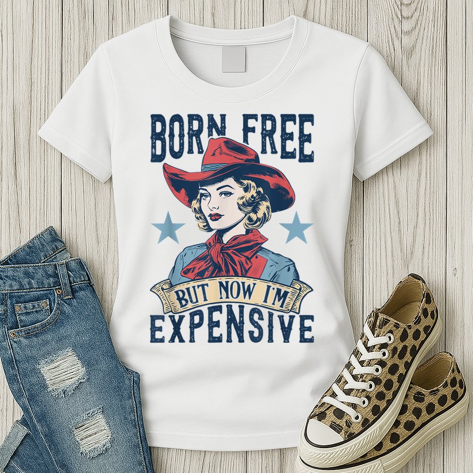 Hot Born Free But Now I’M Expensive Womens T-Shirt