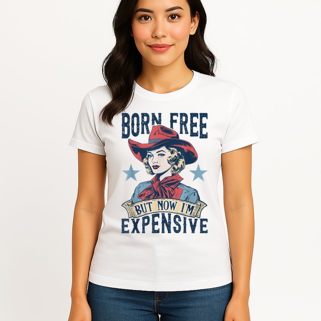 Hot Born Free But Now I’M Expensive Womens T-Shirt