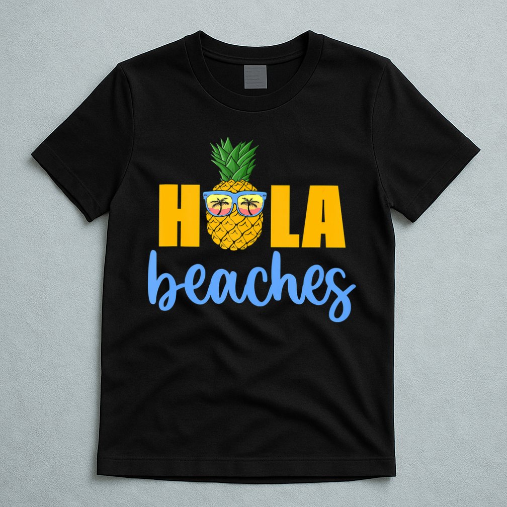 Hola Beaches Funny Beach Vacation Summer For T-Shirt