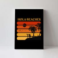 Hola Beaches Funny Beach Vacation Canvas