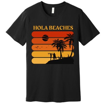 Hola Beaches Funny Beach Vacation Premium T-Shirt