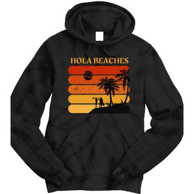 Hola Beaches Funny Beach Vacation Tie Dye Hoodie