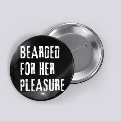 Humor Bearded for Her Pleasure Naughty Dirty Jokes Button